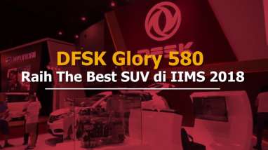 IIMS 2018: DFSK Glory 580 Sabet Gelar The Best SUV