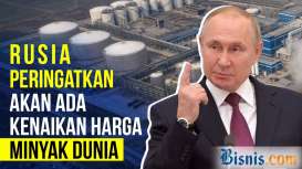 Awas! Boikot Impor Minyak Rusia Bisa Picu Harga Hingga US$300 per Barel