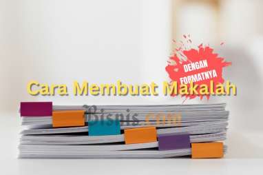 Cara Membuat Makalah Sesuai dengan Struktur dan Formatnya