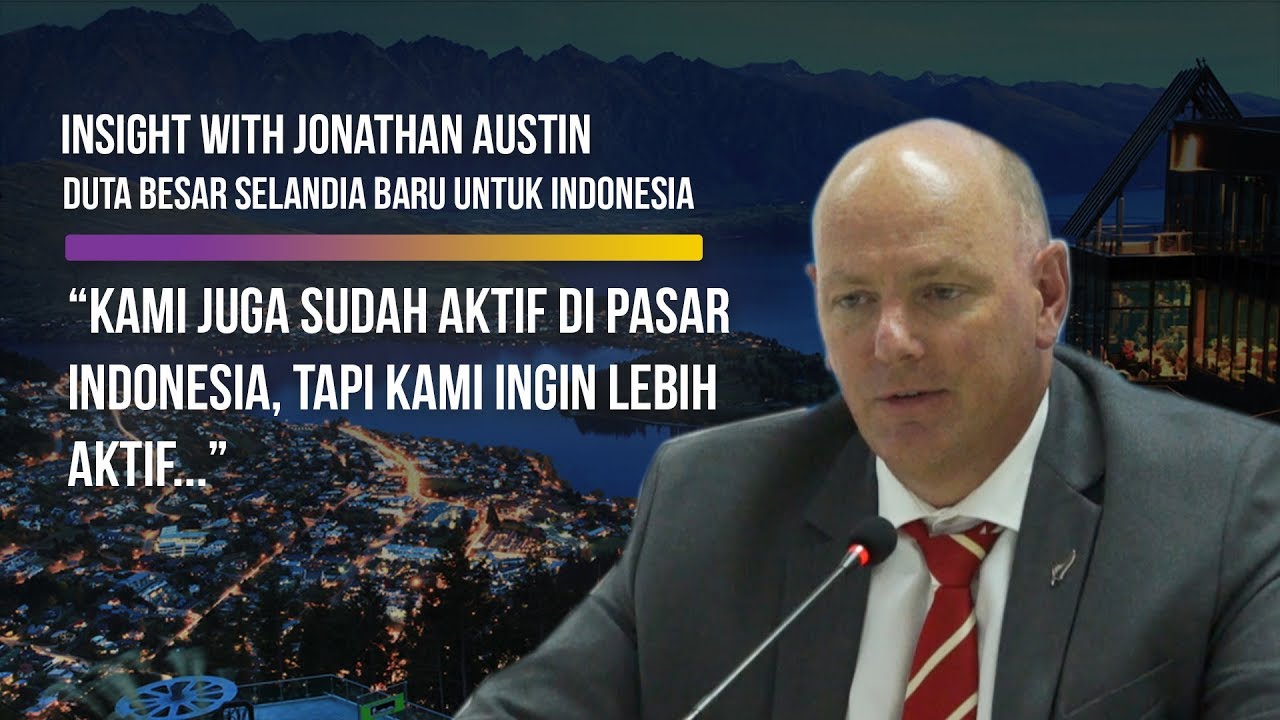  Insight With Jonathan Austin, Duta Besar Selandia Baru untuk Indonesia