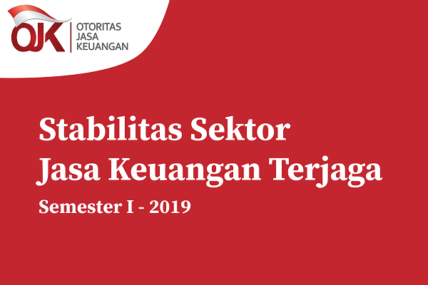  Semester I 2019, Stabilitas Sektor Jasa Keuangan Terjaga Kinerja Intermediasi Positif dan Risiko Terkendali