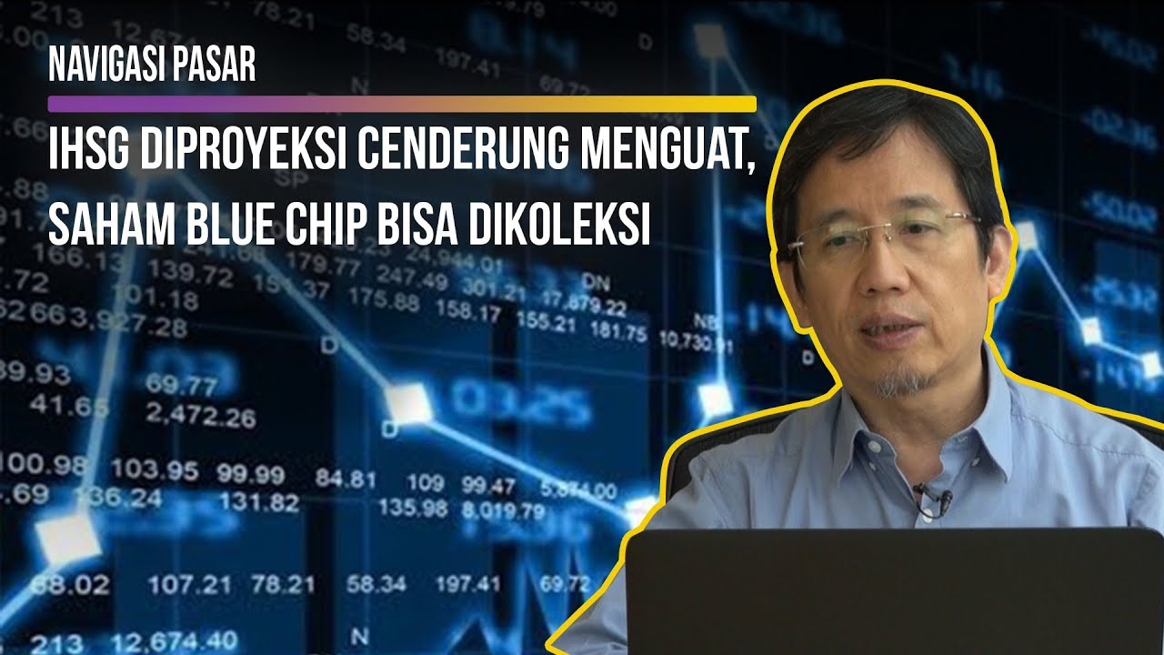  NAVIGASI PASAR : IHSG Diproyeksi Cenderung Menguat, Saham Blue Chip Bisa Dikoleksi 