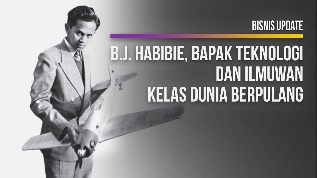  B.J. Habibie, Bapak Teknologi dan Ilmuwan Kelas Dunia