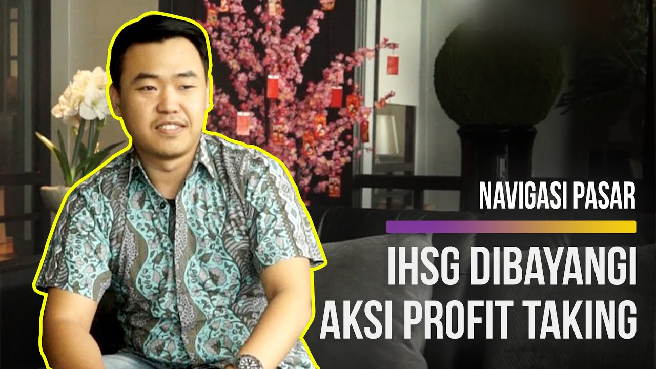  NAVIGASI PASAR : IHSG Dibayangi Aksi Profit Taking, Investor Disarankan Jangan Terlalu Agresif 