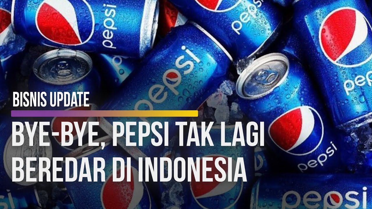  Bye-bye, Pepsi Tak Lagi Beredar di Indonesia