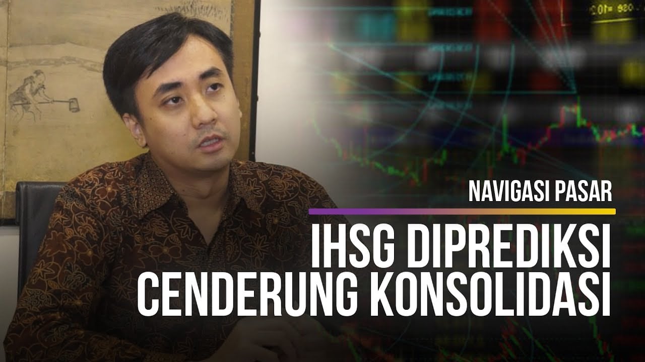  NAVIGASI PASAR: IHSG Diprediksi Cenderung Konsolidasi,  Sektor Konsumer Layak Dicermati 