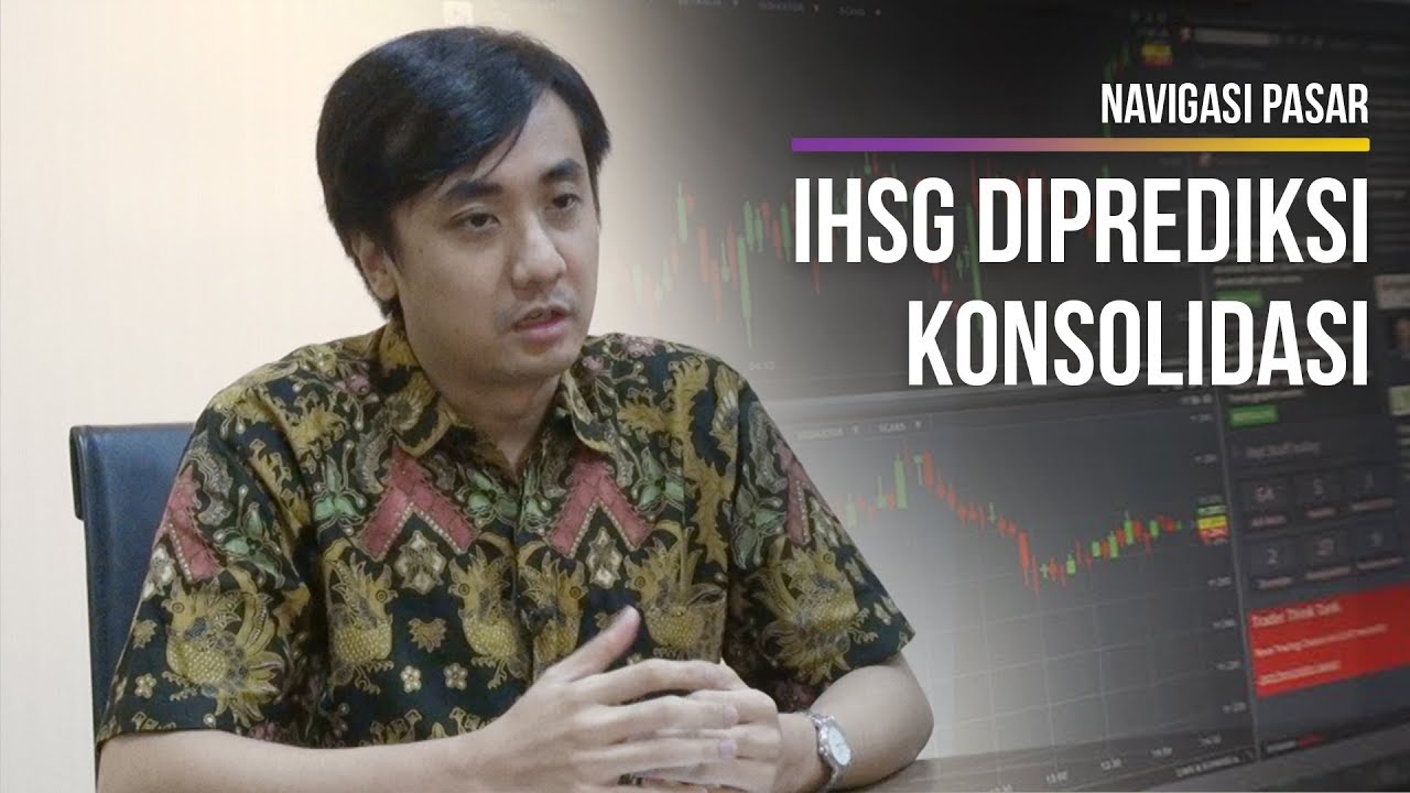  NAVIGASI PASAR : IHSG Diprediksi Konsolidasi, Berikut Daftar Emiten yang Layak Dicermati