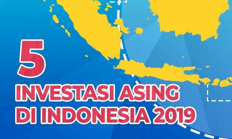  Lima Investor Asing yang Berinvestasi di Indonesia Sepanjang 2019