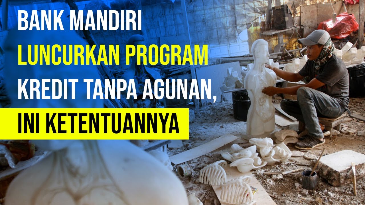  Bank Mandiri Luncurkan Program Kredit Tanpa Agunan, Ini Ketentuannya