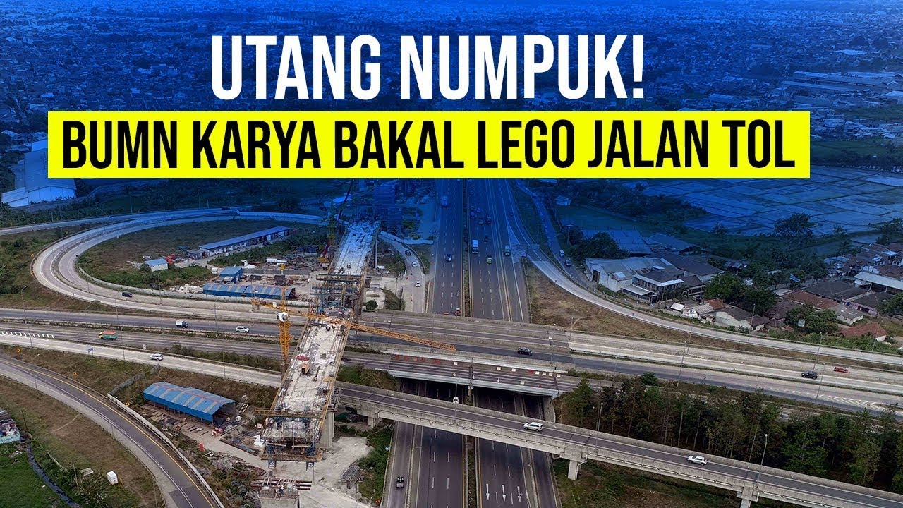  Duh! BUMN Karya Bakal Lego Jalan Tol