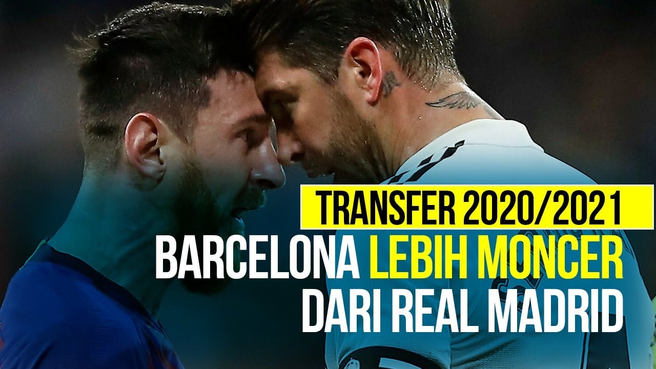  Belanja Real Madrid vs Barcelona Musim 2020/2021