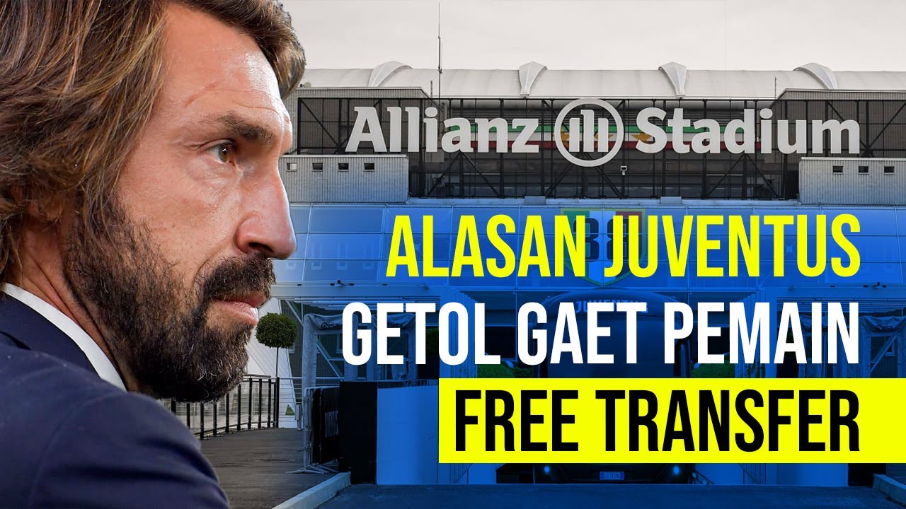  Ini Lho Alasan Juventus Getol Gaet Pemain Bebas Transfer