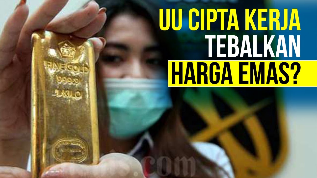  UU Cipta Kerja Tebalkan Harga Emas?