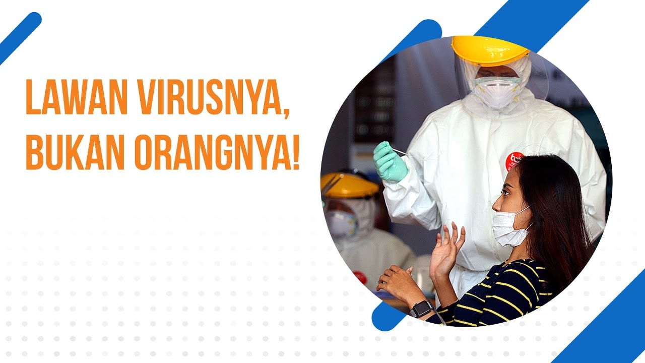  Lawan Virusnya, Bukan Orangnya