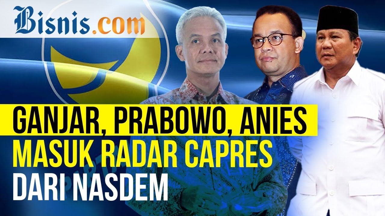  Nasdem Siapkan 3 Nama Capres, Prabowo-Anies Termasuk?