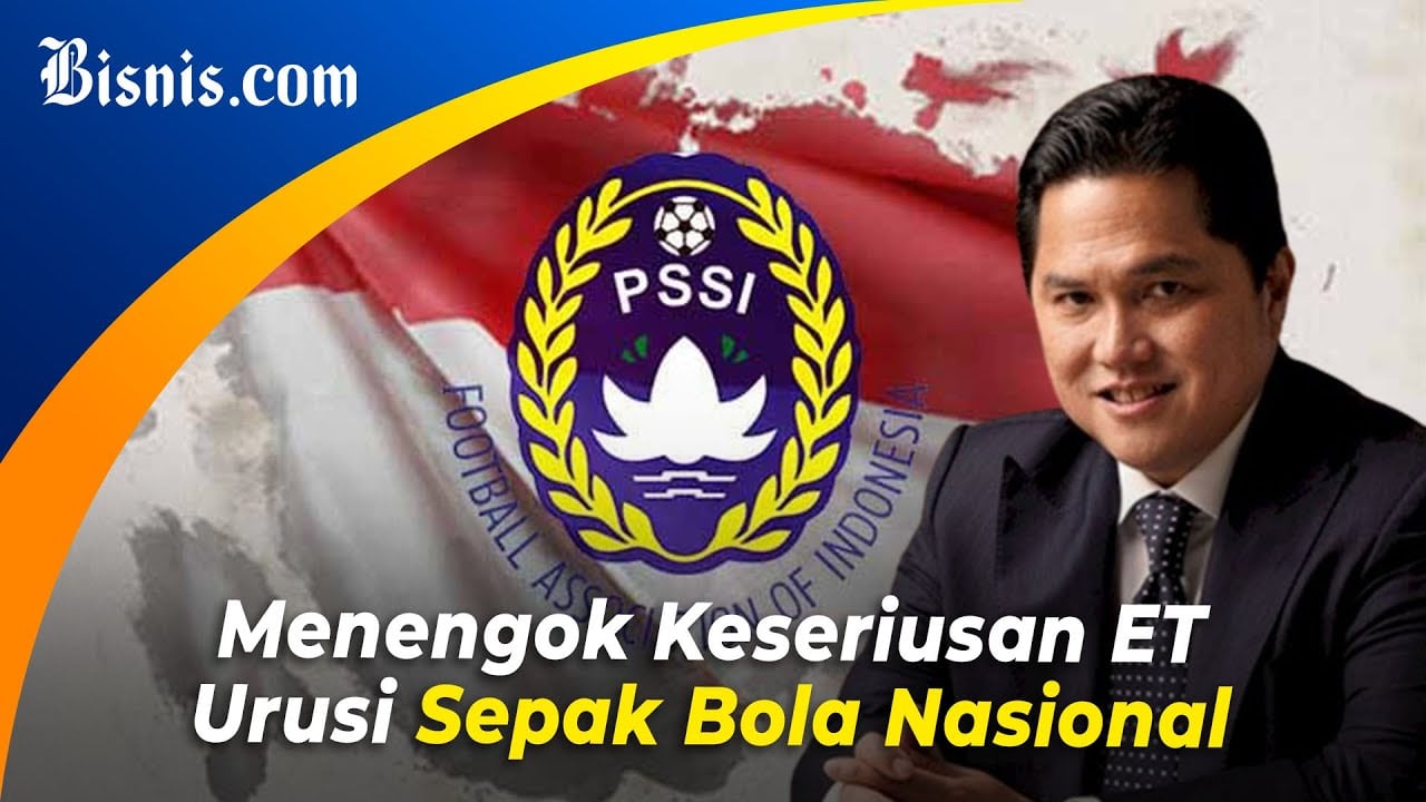  Soal Reformasi PSSI, Erick Thohir: Butuh Nyali!