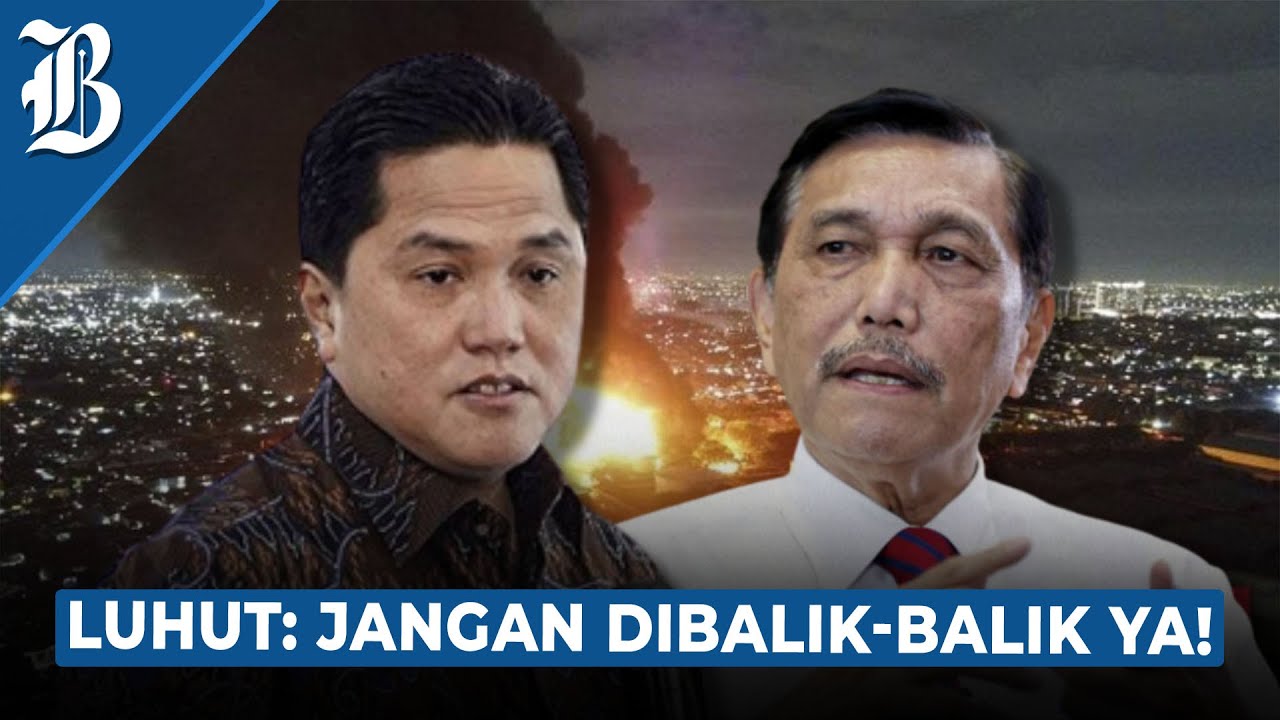  Beda Pendapat Luhut dan Erick Thohir soal Depo Plumpang