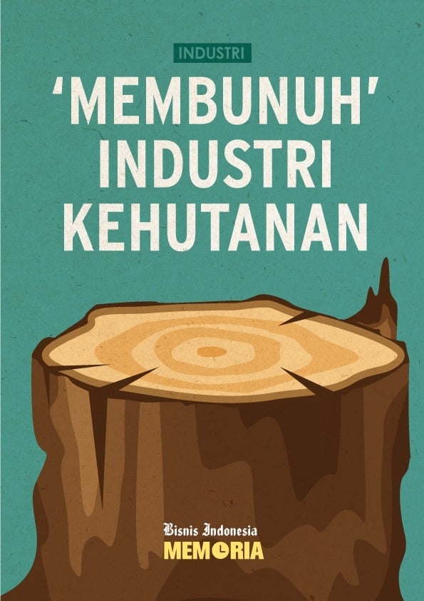 'Membunuh' Industri Kehutanan