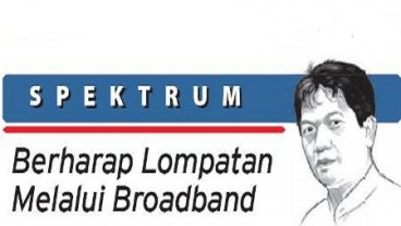 SPEKTRUM: Berharap Lompatan Melalui Broadband