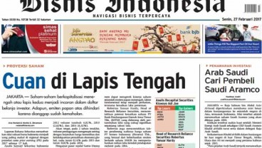 Bisnis Indonesia 27 Februari, Seksi Utama: Cuan di Lapis Tengah