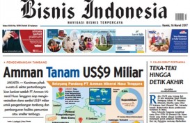 BISNIS INDONESIA 16 MARET, Seksi Utama: Amman Tanam US$9 Miliar