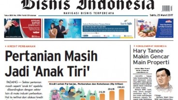 Bisnis Indonesia 25 Maret 2017 Seksi Utama:  Pertanian Masih Jadi 'Anak Tiri'