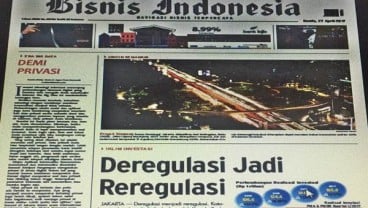 BISNIS INDONESIA Edisi Cetak Kamis (27/4) Utama: Deregulasi Jadi Reregulasi