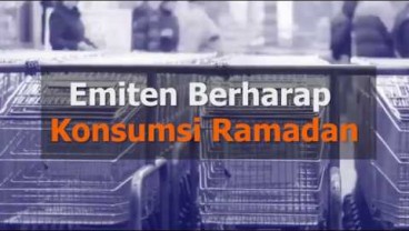 KABAR PASAR 8 MEI: Emiten Berharap Konsumsi Ramadan, Setoran PNBP Ikut Melonjak