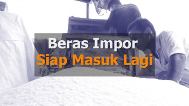 KABAR PASAR 11 MEI: Beras Impor Siap Masuk Lagi, Isyarat Bank Sentral Menaikkan Bunga
