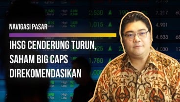 NAVIGASI PASAR : IHSG Cenderung Turun, Saham Big Caps Direkomendasikan