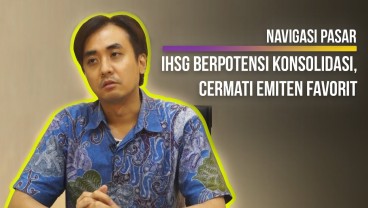 NAVIGASI PASAR : IHSG Berpotensi Konsolidasi, Cermati Emiten Favorit