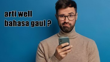 Arti Well dalam Bahasa Gaul dan Contoh Penggunaan yang Tepat