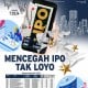 AKSI KORPORASI : MENJAGA IPO TAK LOYO