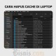 Cara Menghapus Cache di Laptop, Cegah Lemot Mengganggu