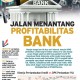 KINERJA PERBANKAN   : Jalan Menantang Profitabilitas Bank