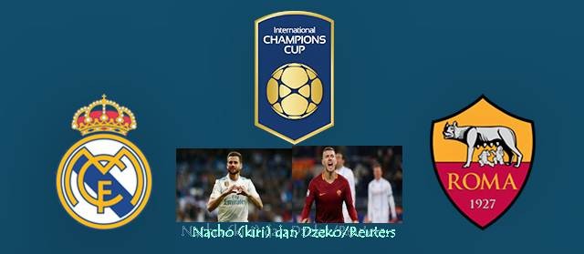 INTERNATIONAL CHAMPIONS CUP 2018: Real Madrid vs AS Roma, Prediksi, Head To Head, Susunan Pemain, Hasil (TVRI)